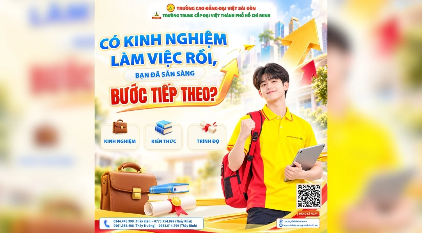 CÓ KINH NGHIỆM LÀM VIỆC RỒI, NHƯNG BẠN ĐÃ CÓ ĐỦ ĐIỀU KIỆN CHO BƯỚC TIẾP THEO? | Trường Trung Cấp Đại Việt Tp. Hồ Chí Minh
