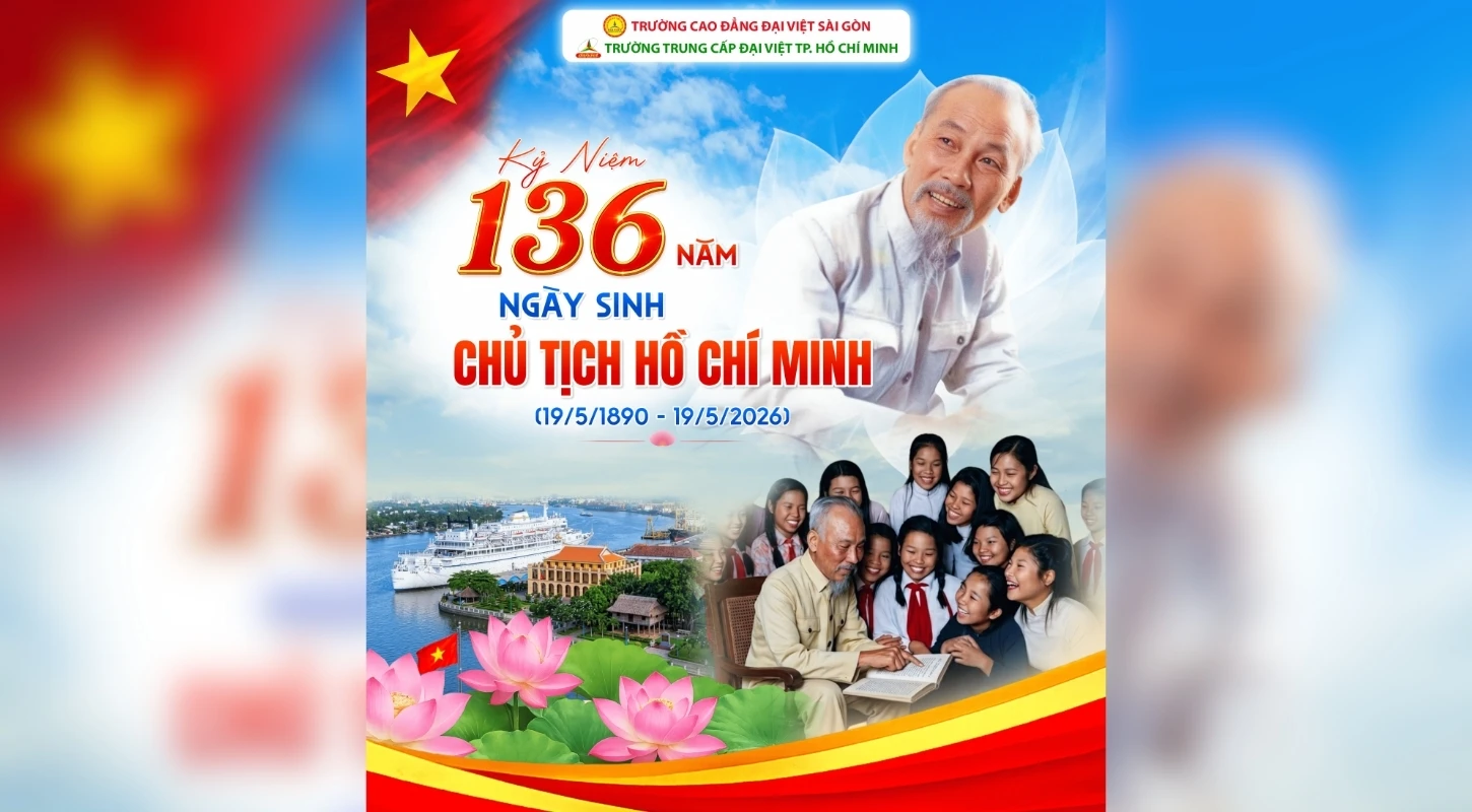 Chào Mừng 136 Năm Ngày Sinh Chủ Tịch Hồ Chí Minh (19/05/1890 – 19/05/2026): Noi Gương Bác, Vững Bước Tương Lai | Trường Trung Cấp Đại Việt Tp. Hồ Chí Minh