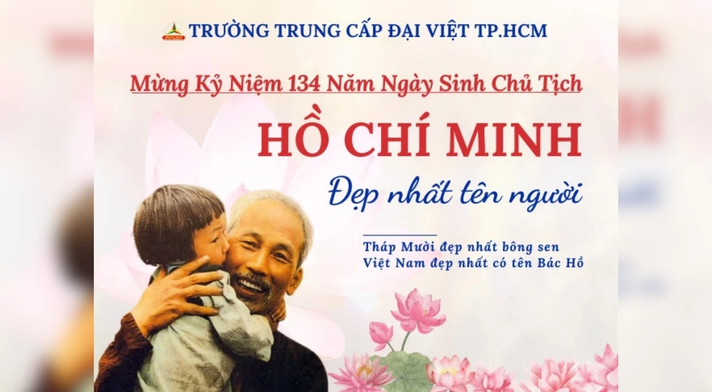 Tháng 5 Nhớ Ngày Sinh Nhật Bác Hồ Kính Yêu – Tri Ân Vị Lãnh Tụ Vĩ Đại Của Dân Tộc | Trường Trung Cấp Đại Việt Tp. Hồ Chí Minh